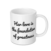 Her Love Mug, Foundation of Greatness Quote Mug, Inspirational Coffee Mug, Gift for Her, Love Gift, Positive Message Mug - Tawshia